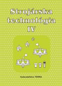 Strojárska technológia IV pre 3. a 4. ročník študijného odboru strojárstvo
